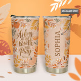 As Long As I Have Breath I Will Pray TTRZ07110088AE Stainless Steel Tumbler