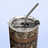 Walk By Faith Not By Sight 2 Corinthians 5 7 HHRZ11111352CH Stainless Steel Tumbler