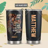 Worry Ends When Faith In God Begins HTRZ07113293ES Stainless Steel Tumbler