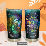 The Lord Will Fight For Me I Need Only To Be Still Exodus 14 14 HHRZ19071636LU Stainless Steel Tumbler